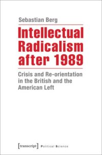 cover of the book Intellectual Radicalism after 1989: Crisis and Re-orientation in the British and the American Left