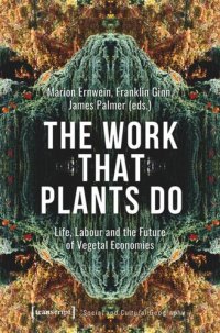 cover of the book The Work That Plants Do: Life, Labour and the Future of Vegetal Economies