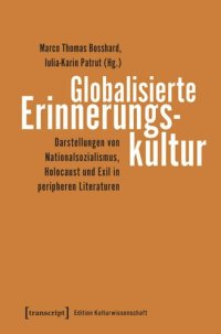 cover of the book Globalisierte Erinnerungskultur: Darstellungen von Nationalsozialismus, Holocaust und Exil in peripheren Literaturen