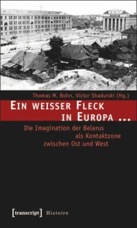 cover of the book Ein weißer Fleck in Europa ...: Die Imagination der Belarus als Kontaktzone zwischen Ost und West