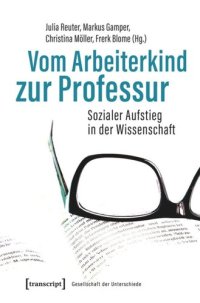 cover of the book Vom Arbeiterkind zur Professur: Sozialer Aufstieg in der Wissenschaft. Autobiographische Notizen und soziobiographische Analysen