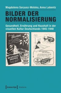 cover of the book Bilder der Normalisierung: Gesundheit, Ernährung und Haushalt in der visuellen Kultur Deutschlands 1945-1948