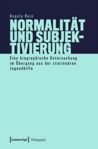 cover of the book Normalität und Subjektivierung: Eine biographische Untersuchung im Übergang aus der stationären Jugendhilfe