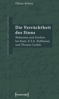 cover of the book Die Verrücktheit des Sinns: Wahnsinn und Zeichen bei Kant, E.T.A. Hoffmann und Thomas Carlyle