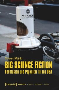 cover of the book Big Science Fiction - Kernfusion und Popkultur in den USA