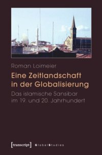 cover of the book Eine Zeitlandschaft in der Globalisierung: Das islamische Sansibar im 19. und 20. Jahrhundert