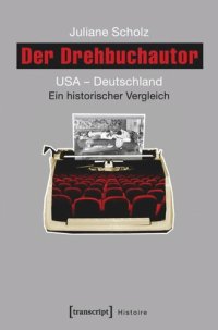 cover of the book Der Drehbuchautor: USA - Deutschland. Ein historischer Vergleich