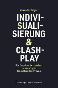 cover of the book Indivisualisierung & Clashplay: Die Funktion des Avatars in neuartigen fankulturellen Praxen