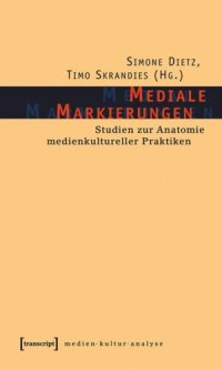 cover of the book Mediale Markierungen: Studien zur Anatomie medienkultureller Praktiken