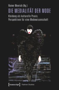 cover of the book Die Medialität der Mode: Kleidung als kulturelle Praxis. Perspektiven für eine Modewissenschaft