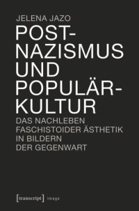 cover of the book Postnazismus und Populärkultur: Das Nachleben faschistoider Ästhetik in Bildern der Gegenwart