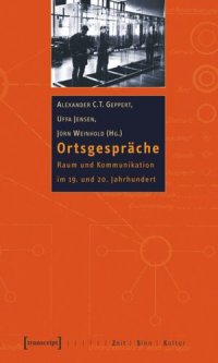 cover of the book Ortsgespräche: Raum und Kommunikation im 19. und 20. Jahrhundert