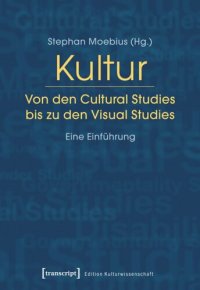 cover of the book Kultur. Von den Cultural Studies bis zu den Visual Studies: Eine Einführung