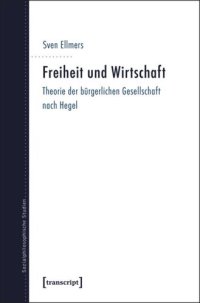 cover of the book Freiheit und Wirtschaft: Theorie der bürgerlichen Gesellschaft nach Hegel