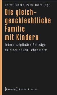 cover of the book Die gleichgeschlechtliche Familie mit Kindern: Interdisziplinäre Beiträge zu einer neuen Lebensform