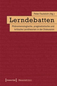 cover of the book Lerndebatten: Phänomenologische, pragmatistische und kritische Lerntheorien in der Diskussion