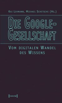 cover of the book Die Google-Gesellschaft: Vom digitalen Wandel des Wissens