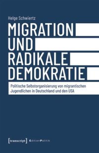 cover of the book Migration und radikale Demokratie: Politische Selbstorganisierung von migrantischen Jugendlichen in Deutschland und den USA