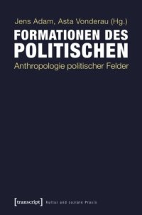 cover of the book Formationen des Politischen: Anthropologie politischer Felder