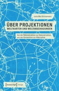 cover of the book Über Projektionen: Weltkarten und Weltanschauungen: Von der Rekonstruktion zur Dekonstruktion, von der Konvention zur Alternative