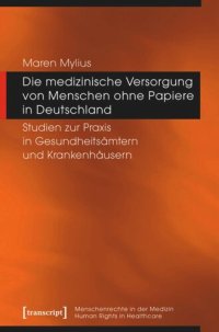 cover of the book Die medizinische Versorgung von Menschen ohne Papiere in Deutschland: Studien zur Praxis in Gesundheitsämtern und Krankenhäusern