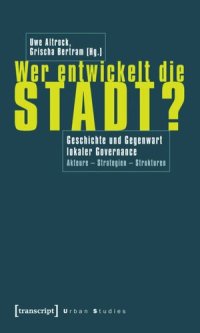 cover of the book Wer entwickelt die Stadt?: Geschichte und Gegenwart lokaler Governance. Akteure - Strategien - Strukturen