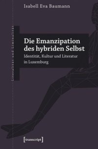 cover of the book Die Emanzipation des hybriden Selbst: Identität, Kultur und Literatur in Luxemburg