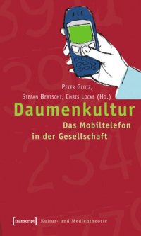 cover of the book Daumenkultur: Das Mobiltelefon in der Gesellschaft