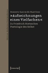 cover of the book »Aufzeichnungen eines Vielfachen«: Zu Friedrich Nietzsches Poetologie des Selbst