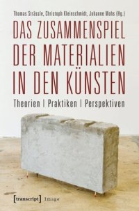 cover of the book Das Zusammenspiel der Materialien in den Künsten: Theorien - Praktiken - Perspektiven