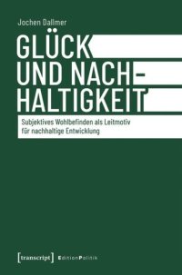 cover of the book Glück und Nachhaltigkeit: Subjektives Wohlbefinden als Leitmotiv für nachhaltige Entwicklung