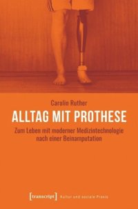 cover of the book Alltag mit Prothese: Zum Leben mit moderner Medizintechnologie nach einer Beinamputation