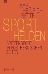 cover of the book Sporthelden: Spitzensport in postheroischen Zeiten