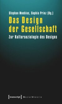 cover of the book Das Design der Gesellschaft: Zur Kultursoziologie des Designs