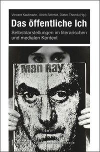 cover of the book Das öffentliche Ich: Selbstdarstellungen im literarischen und medialen Kontext