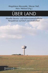 cover of the book Über Land: Aktuelle literatur- und kulturwissenschaftliche Perspektiven auf Dorf und Ländlichkeit