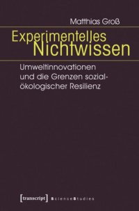 cover of the book Experimentelles Nichtwissen: Umweltinnovationen und die Grenzen sozial-ökologischer Resilienz