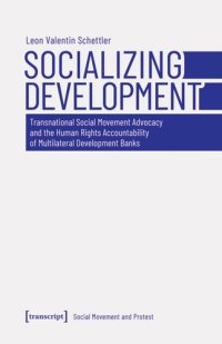 cover of the book Socializing Development: Transnational Social Movement Advocacy and the Human Rights Accountability of Multilateral Development Banks