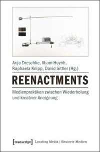 cover of the book Reenactments: Medienpraktiken zwischen Wiederholung und kreativer Aneignung