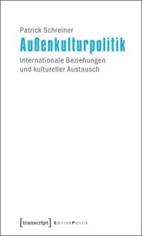 cover of the book Außenkulturpolitik: Internationale Beziehungen und kultureller Austausch