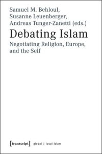 cover of the book Debating Islam: Negotiating Religion, Europe, and the Self