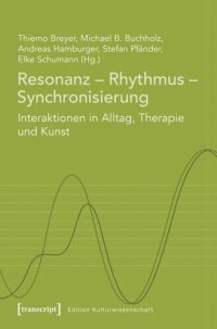 cover of the book Resonanz - Rhythmus - Synchronisierung: Interaktionen in Alltag, Therapie und Kunst