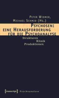 cover of the book Psychosen: eine Herausforderung für die Psychoanalyse: Strukturen - Klinik - Produktionen