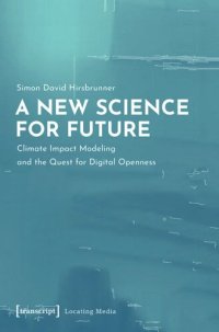 cover of the book A New Science for Future: Climate Impact Modeling and the Quest for Digital Openness