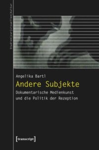 cover of the book Andere Subjekte: Dokumentarische Medienkunst und die Politik der Rezeption