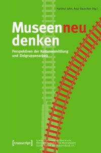 cover of the book Museen neu denken: Perspektiven der Kulturvermittlung und Zielgruppenarbeit