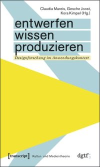 cover of the book Entwerfen - Wissen - Produzieren: Designforschung im Anwendungskontext