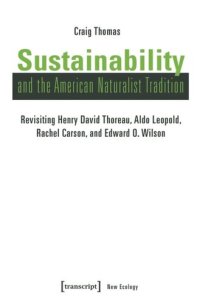 cover of the book Sustainability and the American Naturalist Tradition: Revisiting Henry David Thoreau, Aldo Leopold, Rachel Carson, and Edward O. Wilson