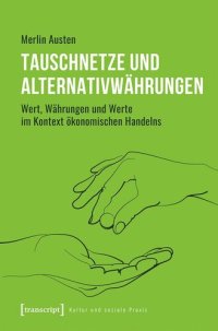 cover of the book Tauschnetze und Alternativwährungen: Wert, Währungen und Werte im Kontext ökonomischen Handelns