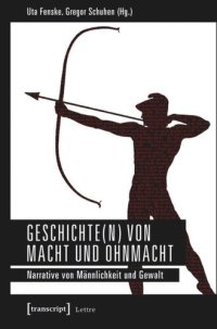 cover of the book Geschichte(n) von Macht und Ohnmacht: Narrative von Männlichkeit und Gewalt